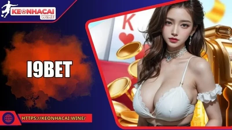 I9BET - Điểm Đến Lý Tưởng Cho Dân Cá Cược Chuyên Nghiệp